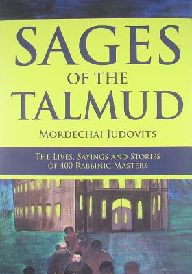 Sages of the Talmud: The Lives, Sayings and Stories of 400 Rabbinic Masters Cover Image