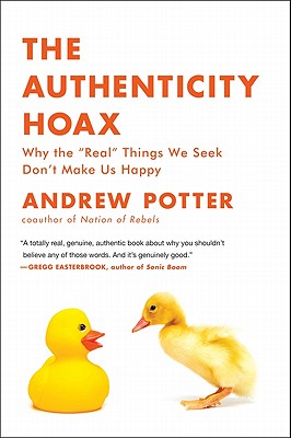 The Authenticity Hoax: Why the “Real” Things We Seek Don't Make Us Happy Cover Image