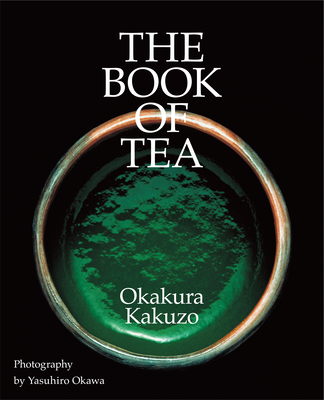 The Book of Tea By Kakuzo Okakura, Yasuhiro Okawa (Photographer) Cover Image