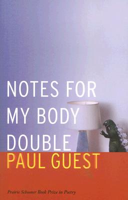 Notes for My Body Double (The Raz/Shumaker Prairie Schooner Book Prize in Poetry)