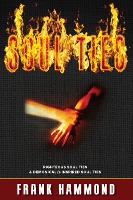 Soul Ties: Righteous Soul Ties & Demonically-Inspired Soul Ties Cover Image