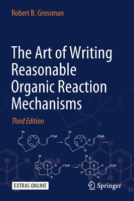 The Art of Writing Reasonable Organic Reaction Mechanisms By Robert B. Grossman Cover Image