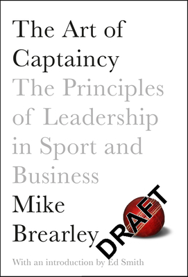 The Art of Captaincy: The Principles of Leadership in Sport and Business Cover Image