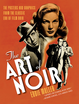 The Art of Noir: The Posters and Graphics from the Classic Era of Film Noir By Eddie Muller Cover Image