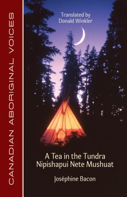 A Tea in the Tundra / Nipishapui Nete Mushuat By Joséphine Bacon, Donald Winkler (Translator) Cover Image