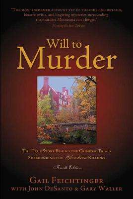 Will to Murder: The True Story Behind the Crimes & Trials Surrounding the Glensheen Killings Cover Image