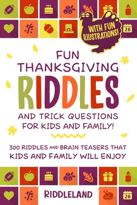 Fun Thanksgiving Riddles and Trick Questions for Kids and Family: 300  Riddles and Brain Teasers That Kids and Family Will Enjoy - Ages 6-8 7-9  8-12 Wi (Paperback)