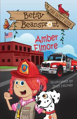 Betsy Beansprout Fire Safety Guide By Amber Elmore, Josh Hickey (Illustrator) Cover Image