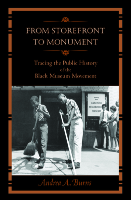 From Storefront to Monument: Tracing the Public History of the Black Museum Movement (Public History in Historical Perspective)