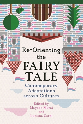 Re-Orienting the Fairy Tale: Contemporary Adaptations Across Cultures Cover Image