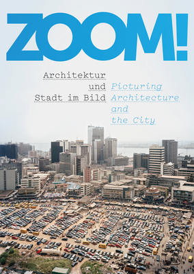 Zoom!: Picturing Architecture and the City By Andres Lepik (Text by (Art/Photo Books)) Cover Image