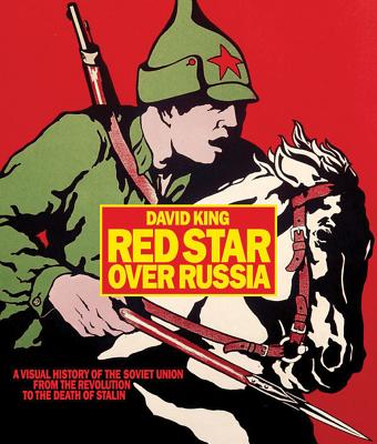 Red Star over Russia: A Visual History of the Soviet Union from 1917 to the Death of Stalin Cover Image