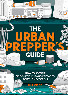 The Urban Prepper's Guide: How to Become Self-Sufficient and Prepared for the Next Crisis Cover Image