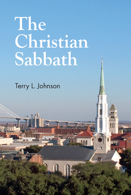 The Christian Sabbath By Terry L. Johnson Cover Image