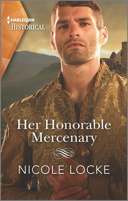 Her Honorable Mercenary: A Dramatic Medieval Romance (Lovers and Legends #12) By Nicole Locke Cover Image