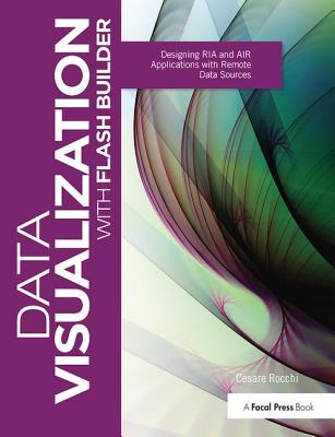 Data Visualization with Flash Builder: Designing RIA and Air Applications with Remote Data Sources Cover Image