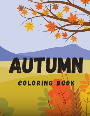 Autumn Coloring Book: Adult Coloring Book with Unique and Relaxing Coloring Pages Cover Image