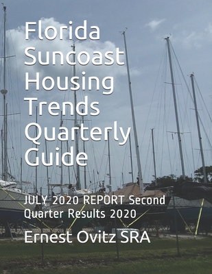 Florida Suncoast Housing Trends Quarterly Guide: JULY 2020 REPORT Second Quarter Results 2020 By Ernest Ovitz Sra Cover Image