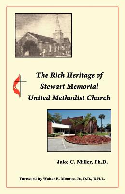 The Rich Heritage of Stewart Memorial United Methodist Church By Joel V. Fears Sr (Illustrator), Walter E. Monroe Jr (Introduction by), Jake C. Miller Ph. D. Cover Image