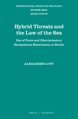 Hybrid Threats and the Law of the Sea: Use of Force and Discriminatory Navigational Restrictions in Straits (International Straits of the World #19) Cover Image