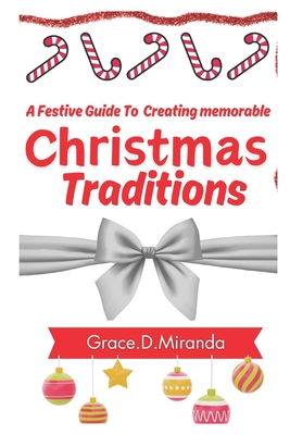 A Festive Guide To Creating memorable Christmas Traditions Cover Image