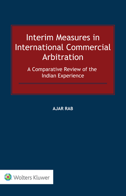 Interim Measures in International Commercial Arbitration: A Comparative Review of the Indian Experience Cover Image
