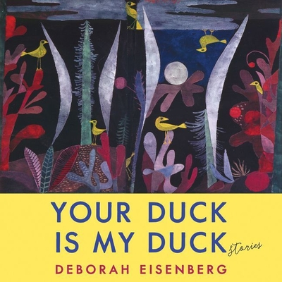 Your Duck Is My Duck Lib/E: Stories By Deborah Eisenberg (Read by), Wallace Shawn (Read by), Julianne Moore (Read by) Cover Image