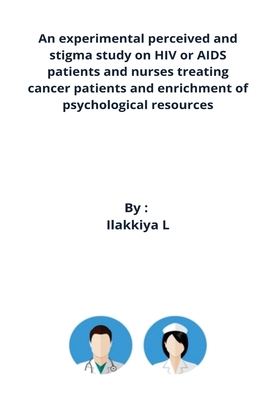 An experimental perceived and stigma study on HIV or AIDS patients and nurses treating cancer patients and enrichment of psychological resources Cover Image