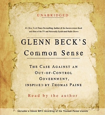 Glenn Beck's Common Sense: The Case Against an Ouf-of-Control Government, Inspired by Thomas Paine By Glenn Beck, Glenn Beck (Read by) Cover Image