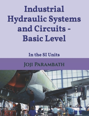 Industrial Hydraulic Systems and Circuits - Basic Level: In the SI Units Cover Image