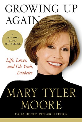 Growing Up Again: Life, Loves, and Oh Yeah, Diabetes By Mary Tyler Moore Cover Image