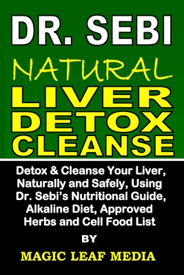 Dr Sebi Natural Liver Detox Cleanse Detox And Cleanse Your Liver Naturally And Safely Using Dr Sebi S Nutritional Guide Alkaline Diet Approved Paperback Rj Julia Booksellers