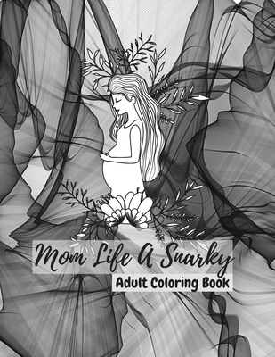 Mom Life A Snarky Adult Coloring Book cover