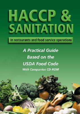 HACCP & Sanitation in Restaurants and Food Service Operations: A Practical Guide Based on the FDA Food Code [With CDROM] Cover Image
