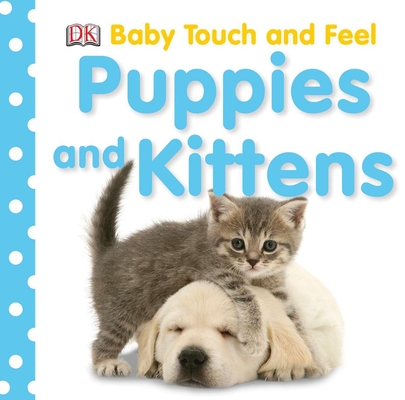 Baby Touch and Feel: Puppies and Kittens By DK Cover Image
