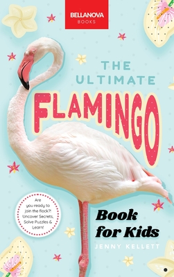 Flamingos The Ultimate Flamingo Book for Kids: 100+ Amazing Flamingo Facts, Photos, Quiz & More Cover Image