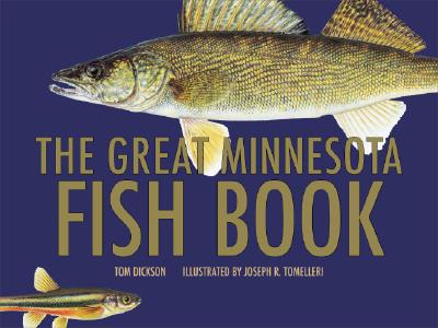 The Great Minnesota Fish Book By Tom Dickson, Joseph R. Tomelleri (Illustrator) Cover Image