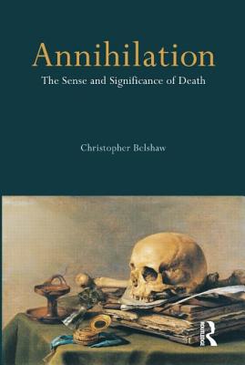 Annihilation: The Sense and Significance of Death By Christopher Belshaw Cover Image