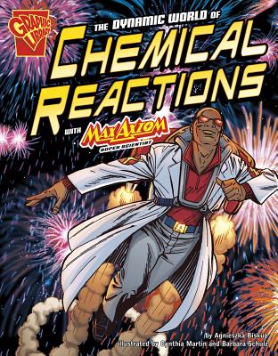 The Dynamic World of Chemical Reactions with Max Axiom, Super Scientist (Graphic Science) By Tod Smith (Cover Design by), Cynthia Martin (Illustrator), Barbara Schulz (Inked or Colored by) Cover Image