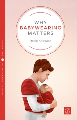 Why Babywearing Matters (Pinter &amp; Martin Why It Matters #5)