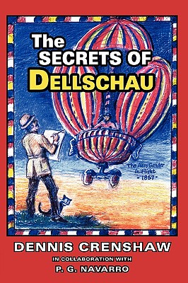 The Secrets of Dellschau: The Sonora Aero Club and the Airships of the 1800s, A True Story Cover Image