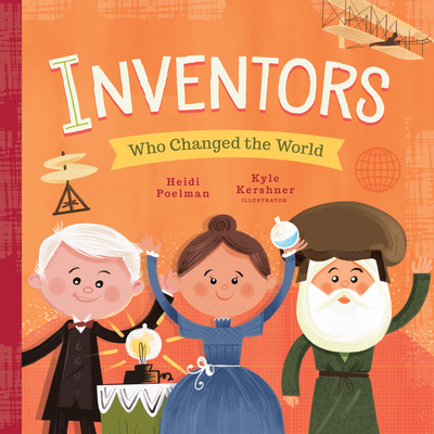Inventors Who Changed the World (People Who Changed the World) By Heidi Poelman, Kyle Kershner (Illustrator) Cover Image