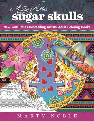 Marty Noble's Sugar Skulls: New York Times Bestselling Artists? Adult Coloring Books (New York Times Bestselling Artists' Adul) Cover Image