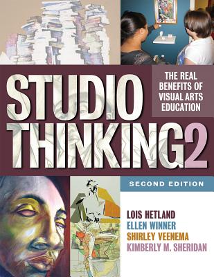 Studio Thinking 2: The Real Benefits of Visual Arts Education By Lois Hetland, Ellen Winner, Shirley Veenema Cover Image