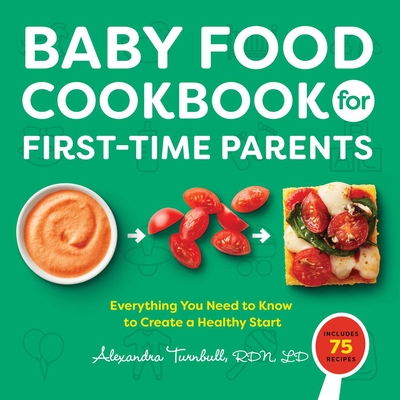 Baby Food Cookbook for First-Time Parents: Everything You Need to Know to Create a Healthy Start Cover Image