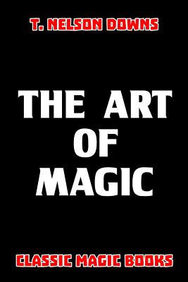 The Art of Magic By T. Nelson Downs Cover Image