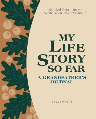 My Life Story So Far: A Grandfather's Journal: Guided Prompts to Write Your Own Memoir