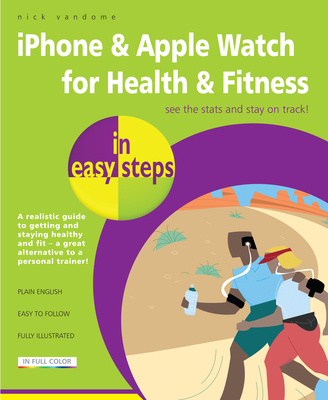 iPhone & Apple Watch for Health & Fitness in Easy Steps By Nick Vandome Cover Image