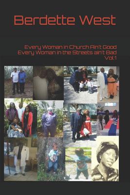 Every Woman in Church Ain't Good Every Woman in the Streets ain't Bad Vol: 1