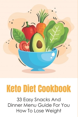 Keto Diet Cookbook: 33 Easy Snacks And Dinner Menu Guide For You How To Lose Weight: The Best Recipes For Keeping Up With The Keto Diet By Randall Duhart Cover Image